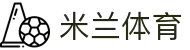 米兰体育 (中国)官方网站 - MILANSPORT